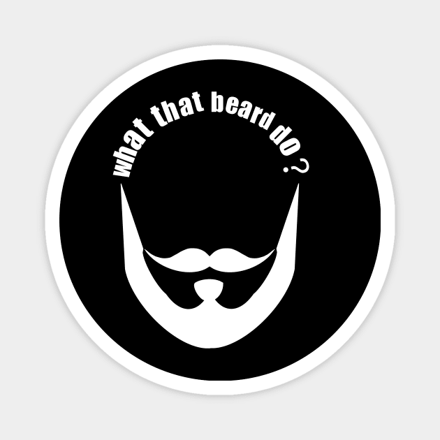 What that beard do? Magnet by BazaBerry